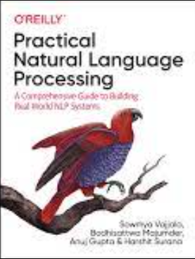 Practical Natural Language Processing by Sowmya Vajjala, Bodhisattwa Majumder, Anuj Gupta, Harshit Surana by O'Reilly.
